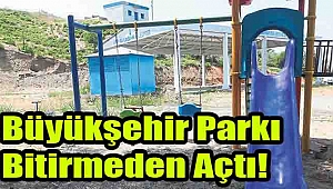 Büyükşehir parkı bitirmeden açtı