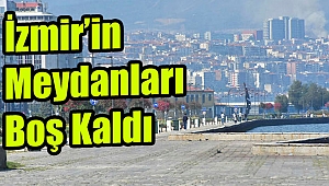 İzmir’in meydanları boş kaldı