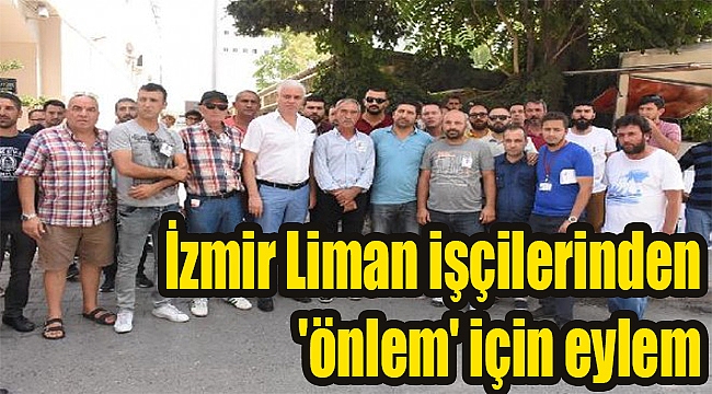 İzmir Liman işçilerinden 'önlem' için eylem