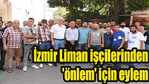 İzmir Liman işçilerinden 'önlem' için eylem