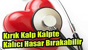 "Kırık kalp, kalpte kalıcı hasar bırakabilir"