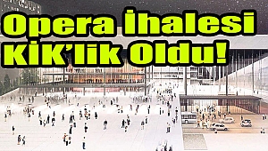 Opera ihalesi KİK’lik oldu