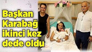 Başkan Karabağ ikinci kez dede oldu