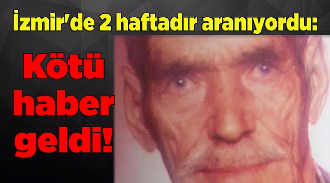 İzmir'de 2 haftadır aranıyordu: Kötü haber geldi!