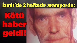 İzmir'de 2 haftadır aranıyordu: Kötü haber geldi!