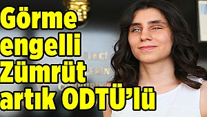 Görme engelli Zümrüt artık ODTÜ’lü