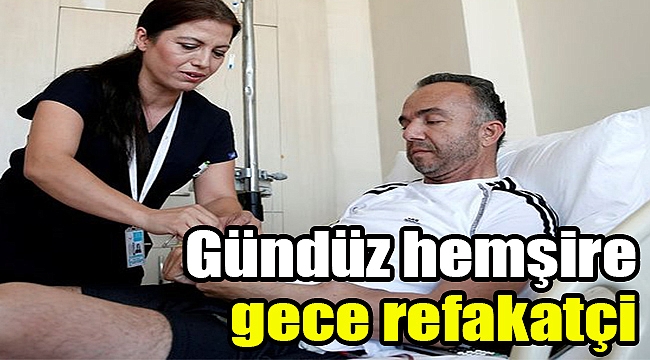 Gündüz hemşire gece refakatçi