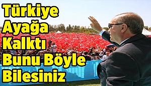 Türkiye ayağa kalktı bunu böyle bilesiniz...