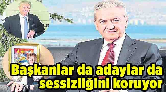 Başkanlar da adaylar da sessizliğini koruyor