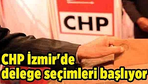 CHP İzmir'de delege seçimleri başlıyor