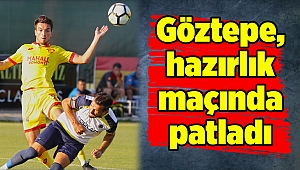 Göztepe, hazırlık maçında patladı