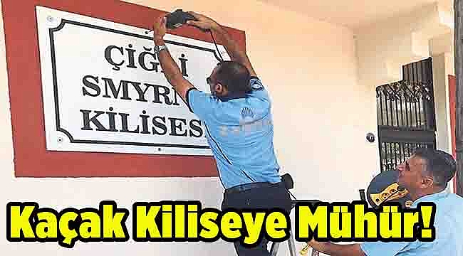 Kaçak Kiliseye Mühür!