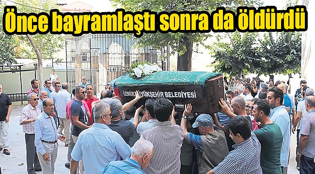 Önce bayramlaştı sonra da öldürdü