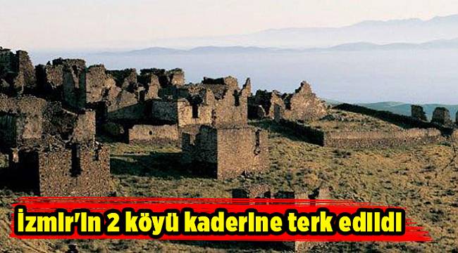 İzmir'in 2 köyü kaderine terk edildi