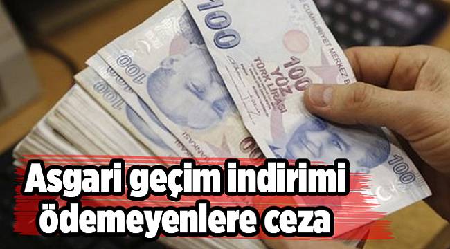 Asgari geçim indirimi ödemeyenlere ceza