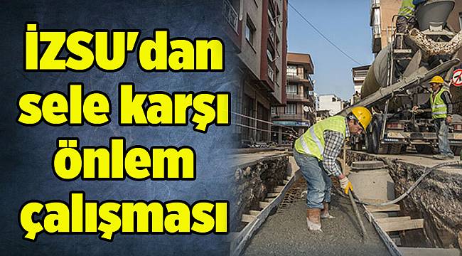 İZSU'dan sele karşı önlem çalışması