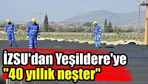 İZSU'dan Yeşildere'ye "40 yıllık neşter"