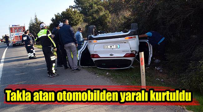 Takla atan otomobilden yaralı kurtuldu