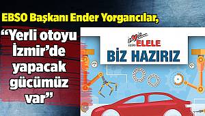 “Yerli otoyu İzmir’de yapacak gücümüz var”