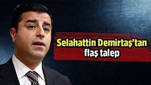 Selahattin Demirtaş'tan flaş talep!