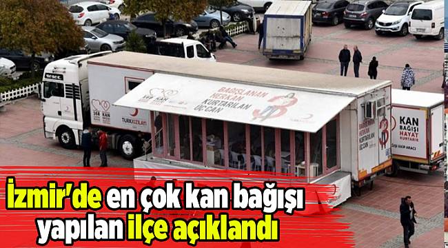 İzmir'de en çok kan bağışı yapılan ilçe açıklandı