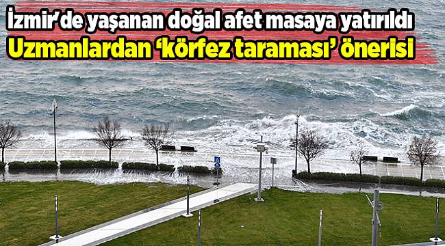 İzmir'de yaşanan doğal afet masaya yatırıldı