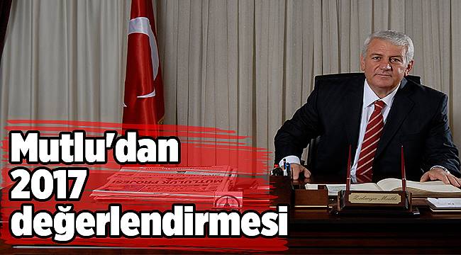 Mutlu'dan 2017 değerlendirmesi