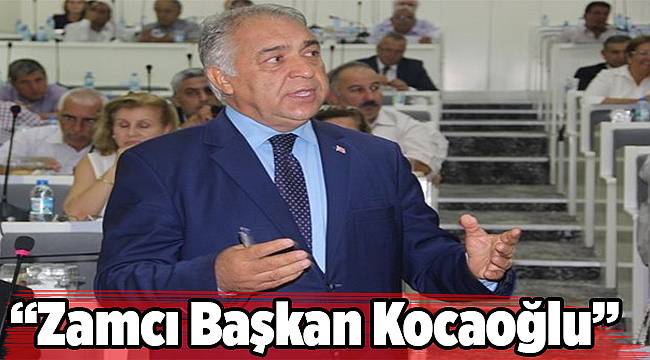 “Zamcı Başkan Kocaoğlu”