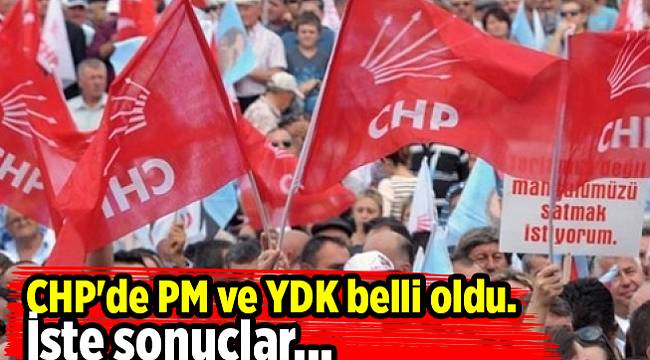 CHP'de PM ve YDK belli oldu. İşte sonuçlar...