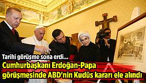 Cumhurbaşkanı Erdoğan-Papa görüşmesinde ABD'nin Kudüs kararı ele alındı