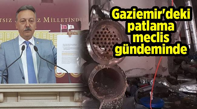 Gaziemir'deki patlama meclis gündeminde