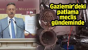 Gaziemir'deki patlama meclis gündeminde