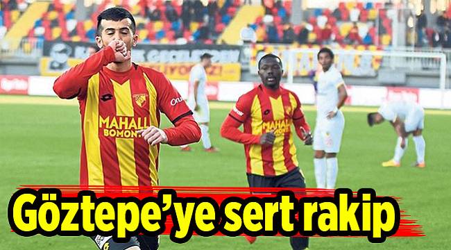 Göztepe’ye sert rakip