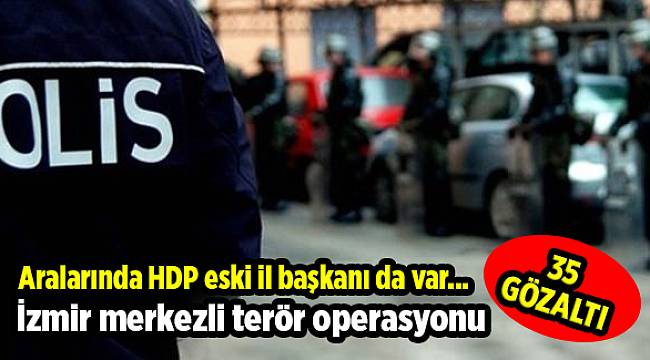 İzmir merkezli terör operasyonu