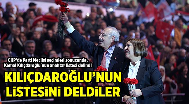 KILIÇDAROĞLU'NUN LİSTESİNİ DELDİLER