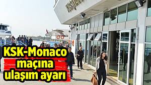 KSK-Monaco maçına ulaşım ayarı