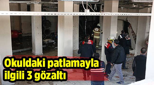 Okuldaki patlamayla ilgili 3 gözaltı