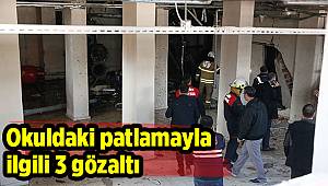 Okuldaki patlamayla ilgili 3 gözaltı