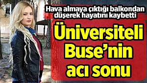 Balkondan düşen üniversiteli Buse, hayatını kaybetti