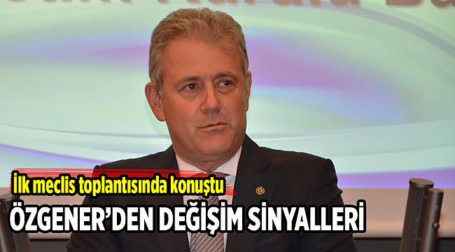 Başkan Özgener ilk mecliste değişimi başlattı