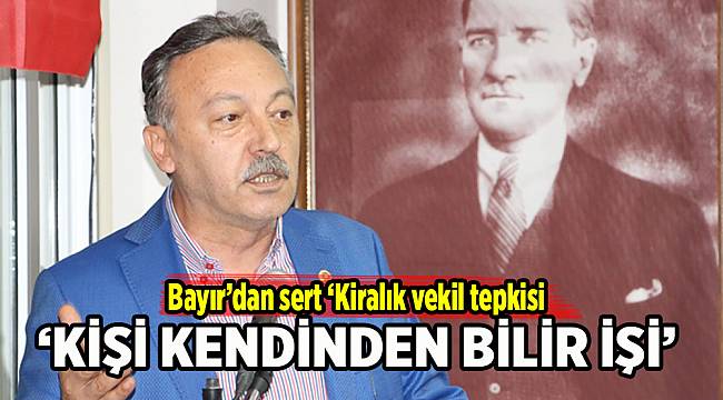 Bayır'dan sert 'Kiralık vekil' tepkisi: Kişi kendinden bilir işi