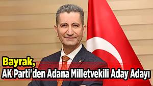 Bayrak, AK Parti'den Adana Milletvekili Aday Adayı