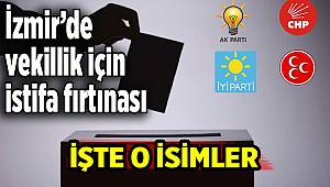 İzmir’de vekillik için istifa fırtınası