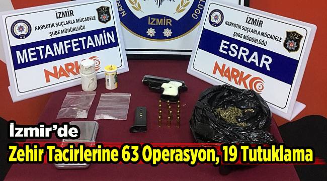 İzmir’de zehir tacirlerine 63 operasyon, 19 tutuklama