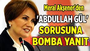 Meral Akşener'den 'Abdullah Gül' sorusuna bomba yanıt!