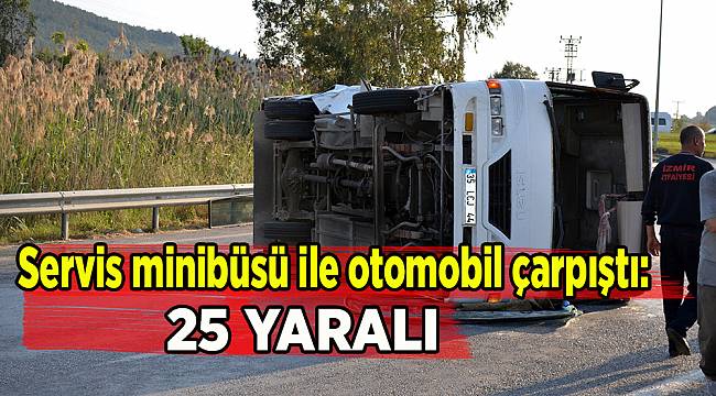  Servis minibüsü ile otomobil çarpıştı: 25 yaralı 