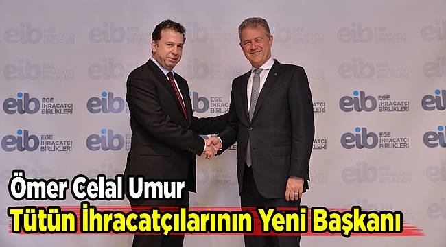 Tütün ihracatçılarının yeni başkanı Ömer Celal Umur oldu