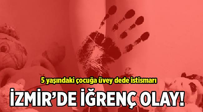 5 yaşındaki çocuğa üvey dede istismarı