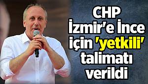 CHP İzmir'e İnce için 'yetkili' talimatı verildi