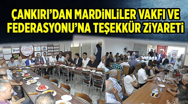 ÇANKIRI’DAN MARDİNLİLER VAKFI VE FEDERASYONU’NA TEŞEKKÜR ZİYARETİ